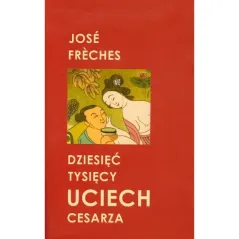 DZIESIĘĆ TYSIĘCY UCIECH CESARZA Jose Freches