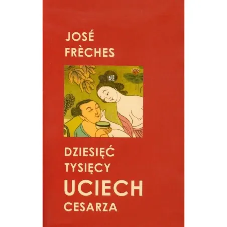 DZIESIĘĆ TYSIĘCY UCIECH CESARZA Jose Freches