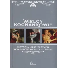 WIELCY KOCHANKOWIE HISTORIA NAJWIĘKSZYCH ROMANSÓW WSZECH CZASÓW Iwona Czarkowska - Dragon