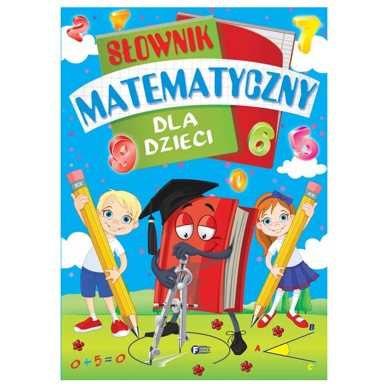 SŁOWNIK MATEMATYCZNY DLA DZIECI - Fenix