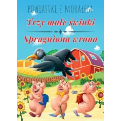 TRZY MAŁE ŚWINKI SPRAGNIONA WRONA POWIASTKI Z MORAŁEM - Fenix