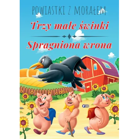 TRZY MAŁE ŚWINKI SPRAGNIONA WRONA POWIASTKI Z MORAŁEM - Fenix