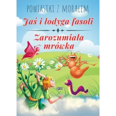 JAŚ I ŁODYGA FASOLI, ZAROZUMIAŁA MRÓWKA. POWIASTKI Z MORAŁEM - Fenix