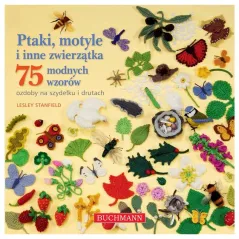 PTAKI, MOTYLE I INNE ZWIERZĄTKA. 75 MODNYCH WZORÓW. OZDOBY NA SZYDEŁKU I DRUTACH Lesley Stanfield