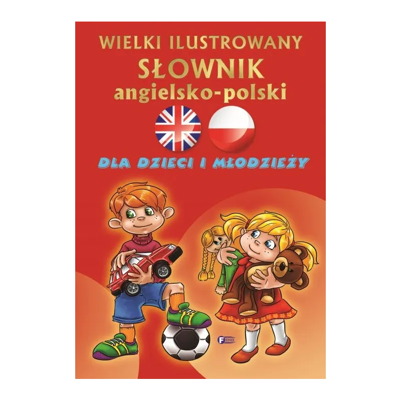 WIELKI ILUSTROWANY SŁOWNIK ANGIELSKO POLSKI DLA DZIECI I MŁODZIEŻY - Fenix