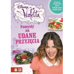 DISNEY VIOLETTA. POMYSŁY NA UDANE PRZYJĘCIA Joanna Tolloczko