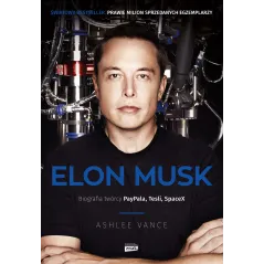 Elon Musk. Biografia twórcy Paypala Tesli SpaceX wyd. 2022 Ashlee Vance