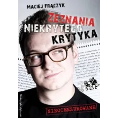 ZEZNANIA NIEKRYTEGO KRYTYKA Maciej Frączyk