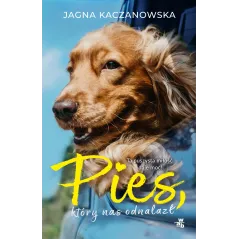 Pies który nas odnalazł Jagna Kaczanowska