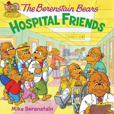 THE BEREBSTAIN BEARS: HOSPITAL FRIENDS Mike Berenstain