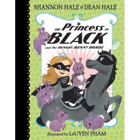 THE PRINCESS IN BLACK AND THE HUNGRY BUNNY HORDE Shannon Hale, Dean Hale, Leuyen Pham