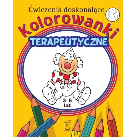 Ćwiczenia Doskonalące. Kolorowanki Terapeutyczne 3-5 Lat Ćwiczenia Doskonalące. Kolorowanki Terapeutyczne 3-5 Lat