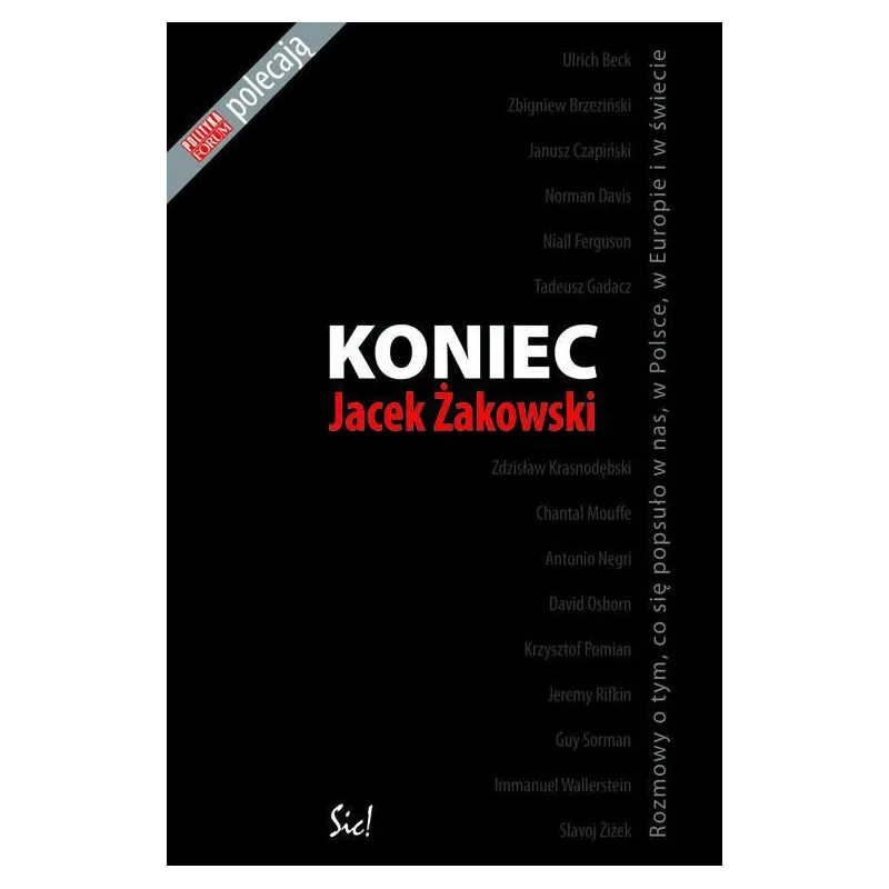 KONIEC ROZMOWY O TYM, CO SIĘ POPSUŁO W NAS, W POLSCE, W EUROPIE I W ŚWIECIE Jacek Żakowski