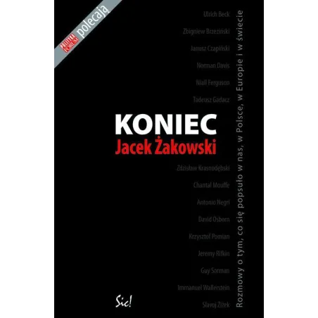 KONIEC ROZMOWY O TYM, CO SIĘ POPSUŁO W NAS, W POLSCE, W EUROPIE I W ŚWIECIE Jacek Żakowski