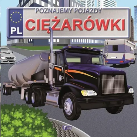 Poznajemy Pojazdy Ciężarówki Poznajemy Pojazdy Ciężarówki