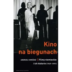 KINO NA BIEGUNACH. FILMY NIEMIECKIE I ICH HISTORIE (1949-1991) Andrzej Gwóźdź