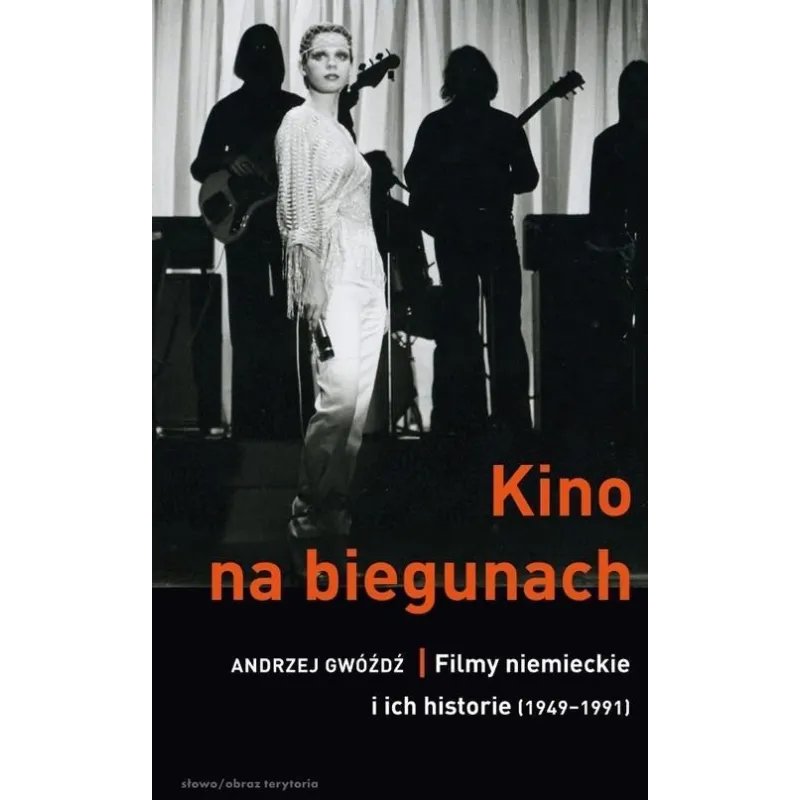 KINO NA BIEGUNACH. FILMY NIEMIECKIE I ICH HISTORIE (1949-1991) Andrzej Gwóźdź