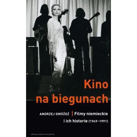 KINO NA BIEGUNACH. FILMY NIEMIECKIE I ICH HISTORIE (1949-1991) Andrzej Gwóźdź