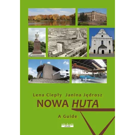 Nowa Huta. Przewodnik Ilustrowany Wersja Angielska Nowa Huta. Przewodnik Ilustrowany Wersja Angielska