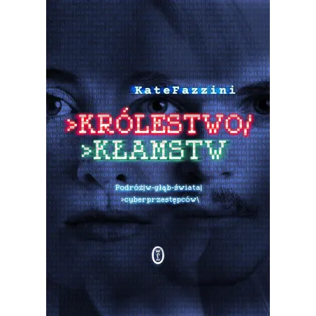 Królestwo Kłamstw. Podróż W Głąb Świata Cyberprzestępców Królestwo Kłamstw. Podróż W Głąb Świata Cyberprzestępców