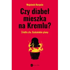 Czy diabeł mieszka na Kremlu Wojciech Harpula