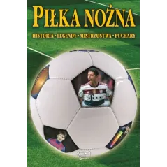 PIŁKA NOŻNA. HISTORIA, LEGENDY, MISTRZOSTWA, PUCHARY - Arti