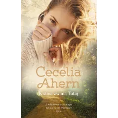 KRAINA ZWANA TUTAJ Cecelia Ahern