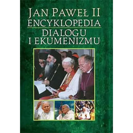 JAN PAWEŁ II. ENCYKLOPEDIA DIALOGU I EKUMENIZMU Eugeniusz Sakowicz