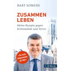 ZUSAMMEN LEBEN: MEINE REZEPTE GEGEN KRIMINALITAT UDN TERROR Bart Somers