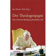 DER THEOLOGENPAPST: EINE KRITISCHE  WURDIGUNG BENEDIKTS XVI