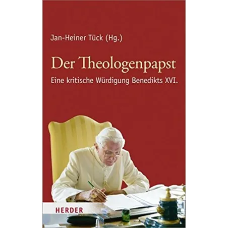 DER THEOLOGENPAPST: EINE KRITISCHE  WURDIGUNG BENEDIKTS XVI