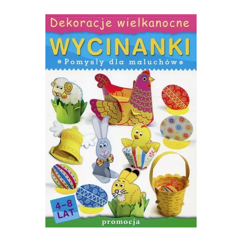 DEKORACJE WIELKANOCNE. WYCINANKI. POMYSŁY DLA MALUCHÓW 4-8 LAT Ludwik Cichy