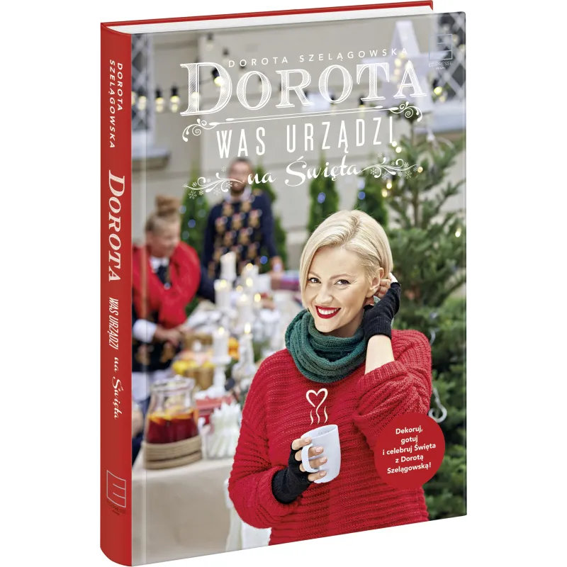 DOROTA WAS URZĄDZI NA ŚWIĘTA Dorota Szelągowska - Edipresse Książki