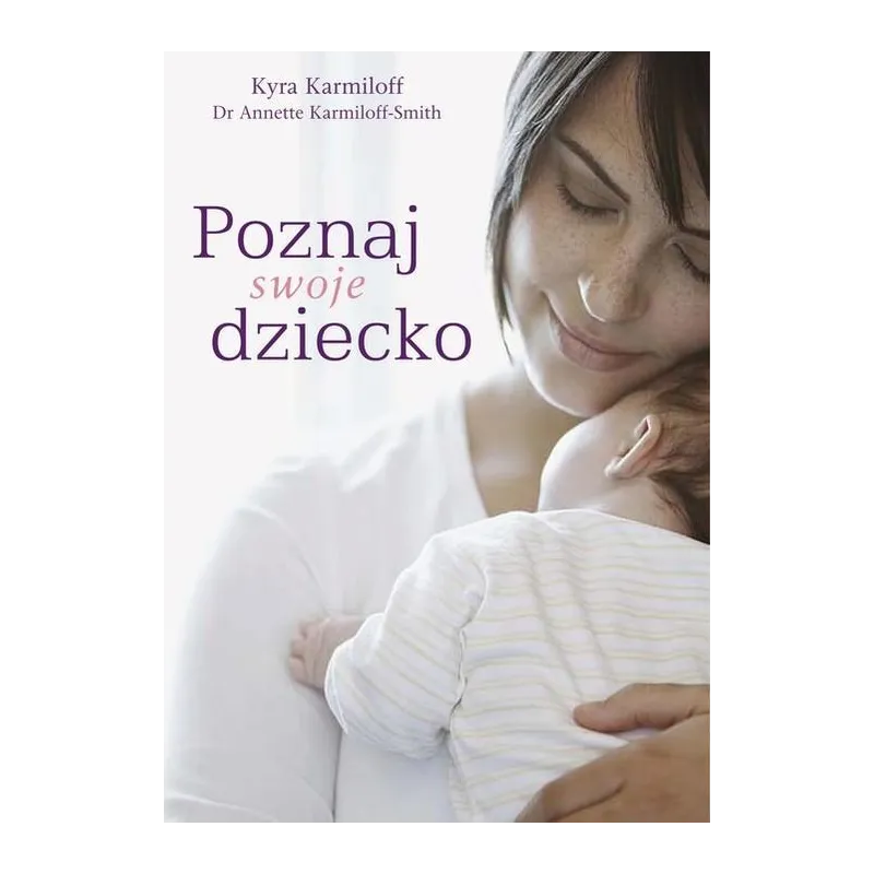 POZNAJ SWOJE DZIECKO Kyra Karmiloff, Annette Karmiloff-Smith