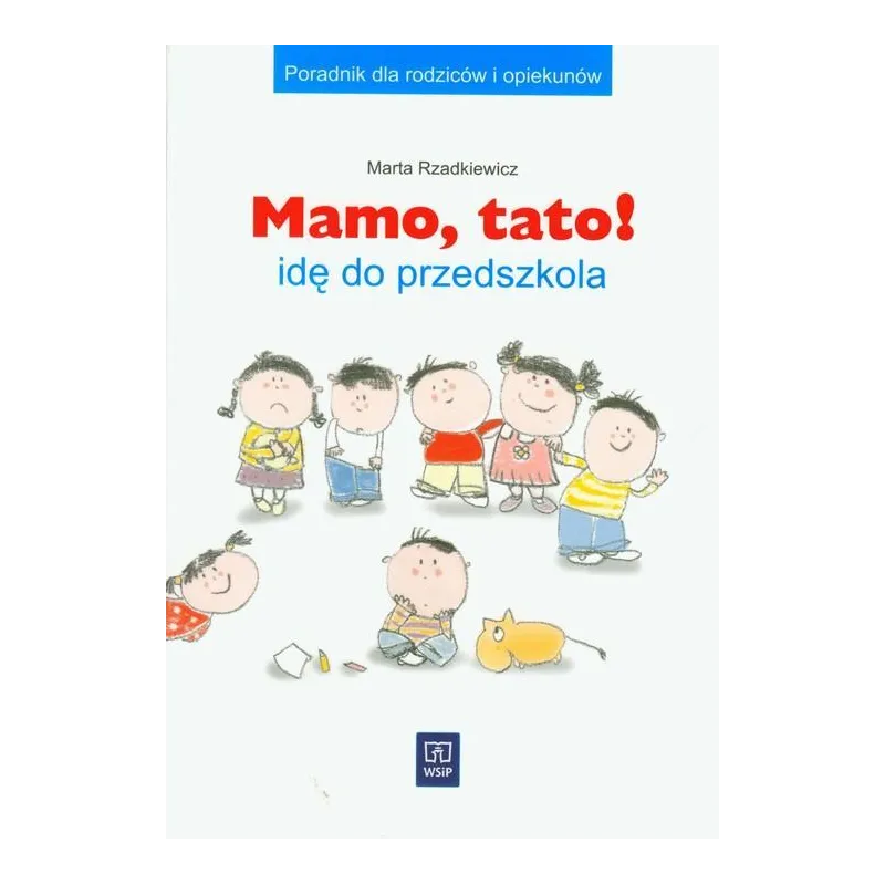 MAMO, TATO! IDĘ DO PRZEDSZKOLA Marta Rzadkiewicz