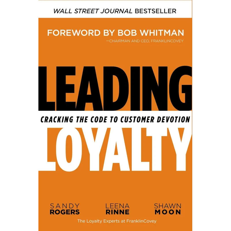 LEADING LOYALTY: CRACKING THE CODE TO CUSTOMER DEVOTION Sandy Rogers