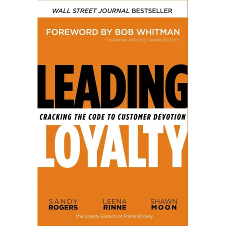 LEADING LOYALTY: CRACKING THE CODE TO CUSTOMER DEVOTION Sandy Rogers