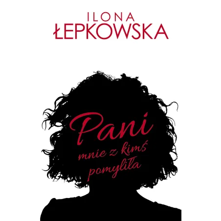 Pani Mnie Z Kimś Pomyliła Ilona Łepkowska