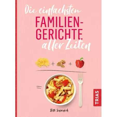 DIE EINFACHSTEN FAMILIEN-GERICHTE ALLER ZEITEN Steffi Sinzenich