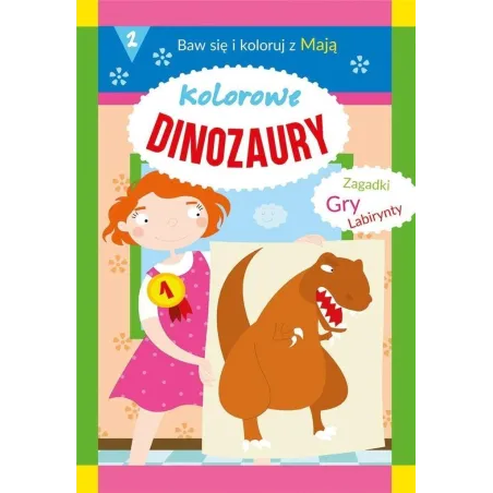 KOLOROWE DINOZAURY. BAW SIĘ I KOLORUJ Z MAJĄ