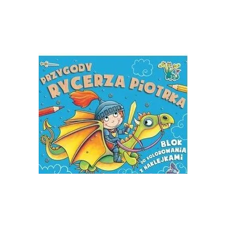 Przygody Rycerza Piotrka Blok Do Kolorowania Z Naklejkami