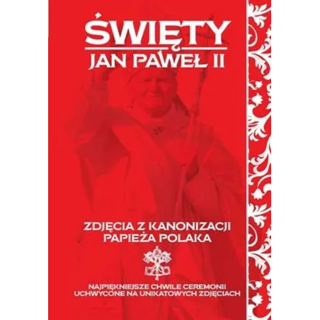 ŚWIĘTY JAN PAWEŁ II. ZDJĘCIA Z KANONIZACJI PAPIEŻA POLAKA - Dragon