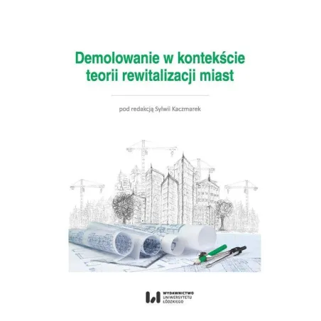 DEMOLOWANIE W KONTEKŚCIE TEORII REWITALIZACJI MIAST Sylwia Kaczmarek