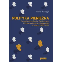 Polityka pieniężna Europejskiego Banku Centralnego i Systemu Rezerwy Federalnej w latach 20002017 Maciej Bolisęga