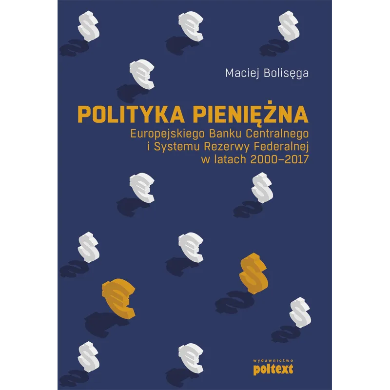 Polityka pieniężna Europejskiego Banku Centralnego i Systemu Rezerwy Federalnej w latach 20002017 Maciej Bolisęga