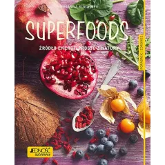 SUPERFOODS. ŹRÓDŁO ENERGII PROSTO Z NATURY. PORADNIK ZDROWIE - Jedność