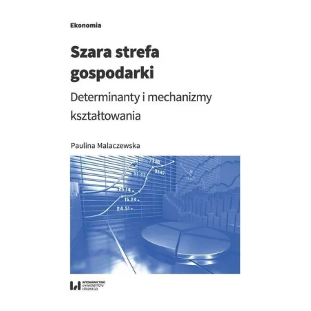 Szara Strefa Gospodarki. Determinanty I Mechanizmy Kształtowania Szara Strefa Gospodarki. Determinanty I Mechanizmy Kształtowania