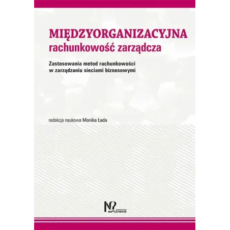 Międzyorganizacyjna Rachunkowość Zarządcza. Zastosowania Metod Rachunkowości W Zarządzaniu Sieciami Biznesowymi