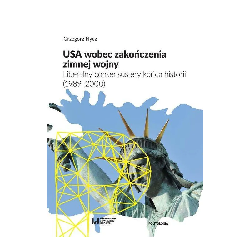 USA wobec zakończenia zimnej wojny Liberalny consensus ery końca historii 1989–2000 Nycz Grzegorz