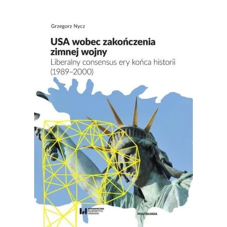 USA wobec zakończenia zimnej wojny Liberalny consensus ery końca historii 1989–2000 Nycz Grzegorz